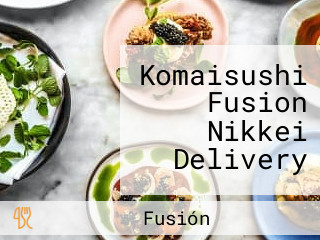 Komaisushi Fusion Nikkei Delivery
