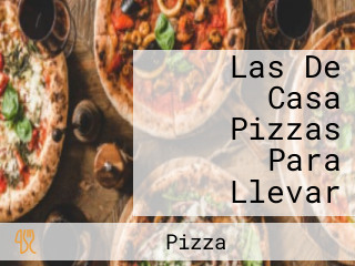 Las De Casa Pizzas Para Llevar