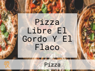 Pizza Libre El Gordo Y El Flaco
