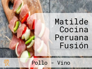 Matilde Cocina Peruana Fusión