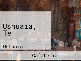 Ushuaia, Te