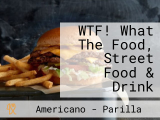 WTF! What The Food, Street Food & Drink