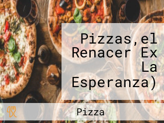 Pizzas,el Renacer Ex La Esperanza)