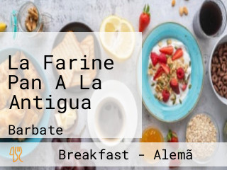 La Farine Pan A La Antigua