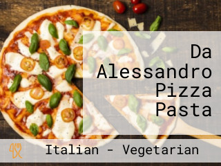 Da Alessandro Pizza Pasta