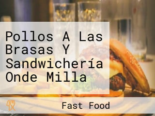 Pollos A Las Brasas Y Sandwichería Onde Milla