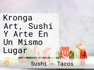 Kronga Art, Sushi Y Arte En Un Mismo Lugar
