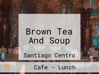 Brown Tea And Soup