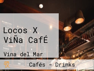 Locos X ViÑa CafÉ