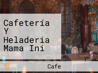 Cafetería Y Heladeria Mama Ini