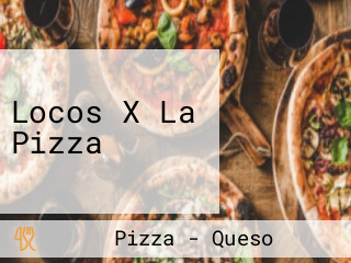 Locos X La Pizza