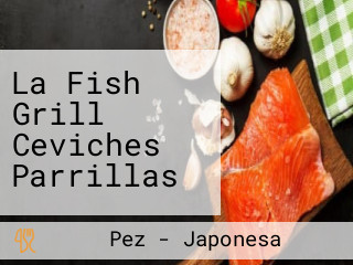 La Fish Grill Ceviches Parrillas