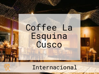 Coffee La Esquina Cusco