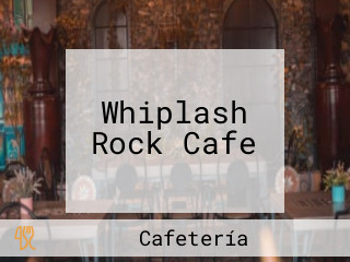 Whiplash Rock Cafe