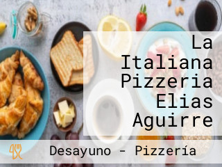 La Italiana Pizzeria Elias Aguirre