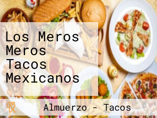 Los Meros Meros Tacos Mexicanos