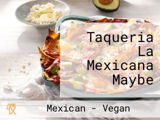 Taqueria La Mexicana Maybe