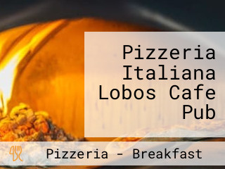 Pizzeria Italiana Lobos Cafe Pub