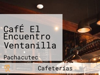 CafÉ El Encuentro Ventanilla