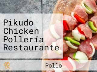 Pikudo Chicken Pollería Restaurante