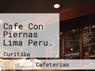 Cafe Con Piernas Lima Peru.