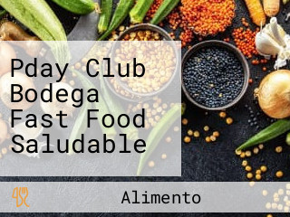 Pday Club Bodega Fast Food Saludable
