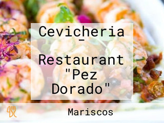 Cevicheria - Restaurant "Pez Dorado"