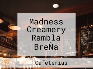 Madness Creamery Rambla BreÑa