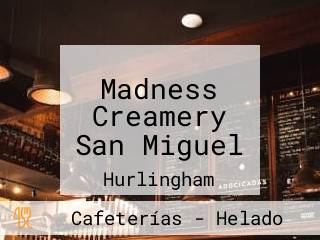 Madness Creamery San Miguel