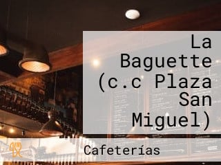 La Baguette (c.c Plaza San Miguel)