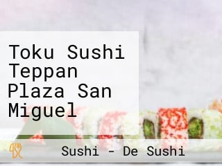 Toku Sushi Teppan Plaza San Miguel