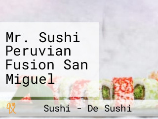 Mr. Sushi Peruvian Fusion San Miguel