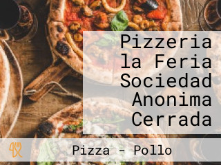 Pizzeria la Feria Sociedad Anonima Cerrada