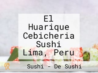 El Huarique Cebicheria Sushi Lima, Peru