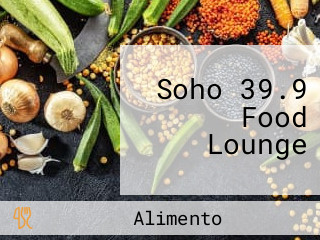 Soho 39.9 Food Lounge