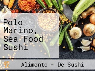 Polo Marino, Sea Food Sushi