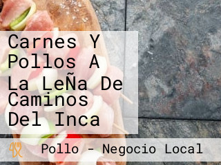 Carnes Y Pollos A La LeÑa De Caminos Del Inca