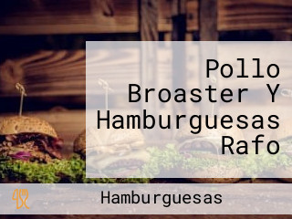 Pollo Broaster Y Hamburguesas Rafo