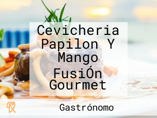 Cevicheria Papilon Y Mango FusiÓn Gourmet