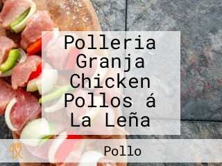 Polleria Granja Chicken Pollos á La Leña