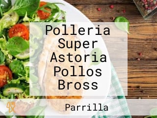 Polleria Super Astoria Pollos Bross