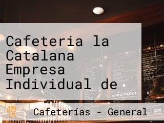 Cafeteria la Catalana Empresa Individual de Responsabilidad Limitada