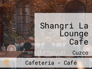 Shangri La Lounge Cafe