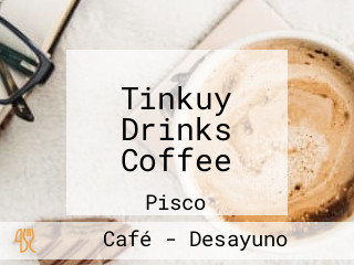 Tinkuy Drinks Coffee