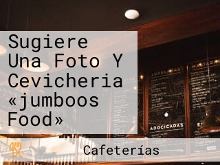 Sugiere Una Foto Y Cevicheria «jumboos Food»
