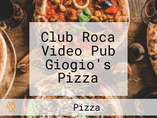 Club Roca Video Pub Giogio's Pizza