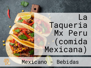 La Taqueria Mx Peru (comida Mexicana)