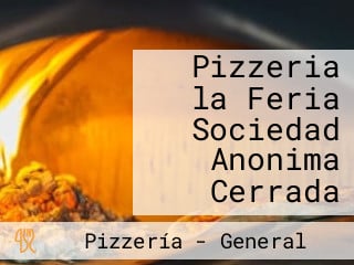 Pizzeria la Feria Sociedad Anonima Cerrada