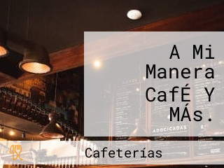 A Mi Manera CafÉ Y MÁs.
