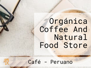 Orgánica Coffee And Natural Food Store